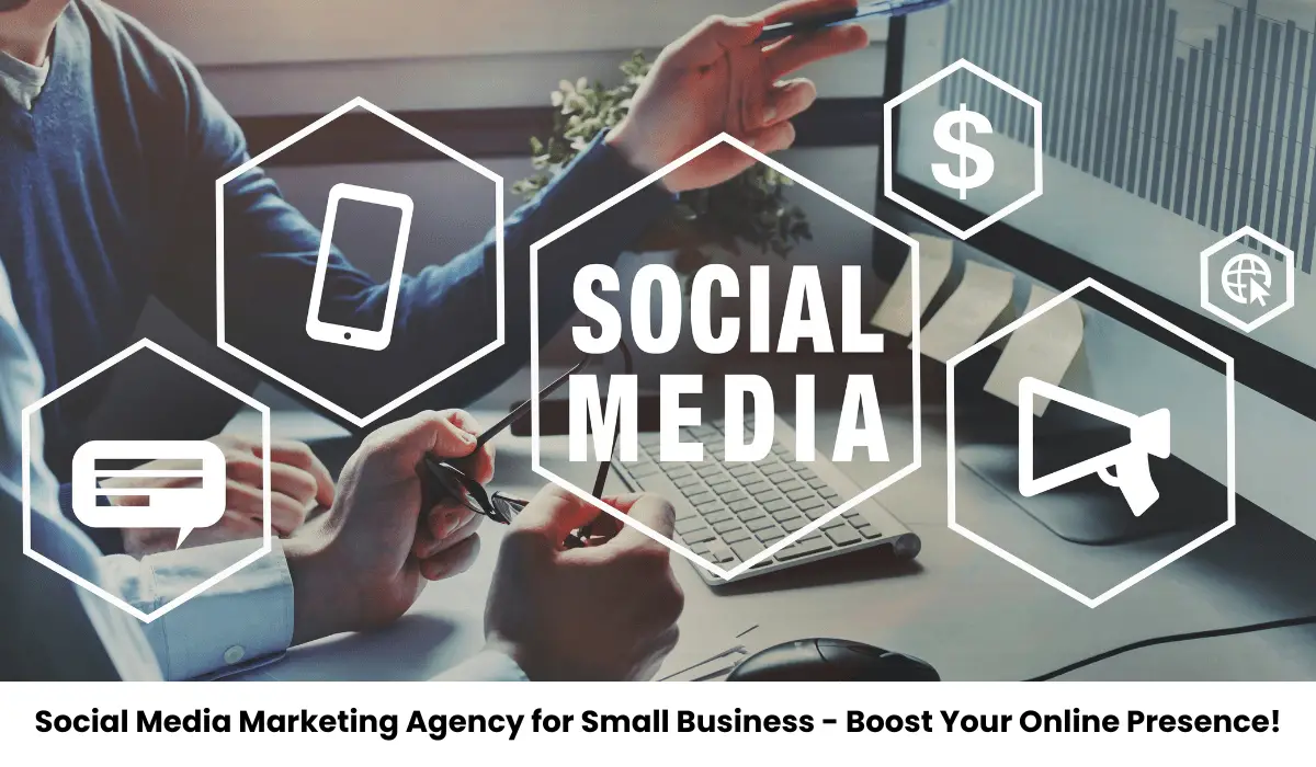 Social Media Marketing Agency for Small Business - Boost Your Online Presence!